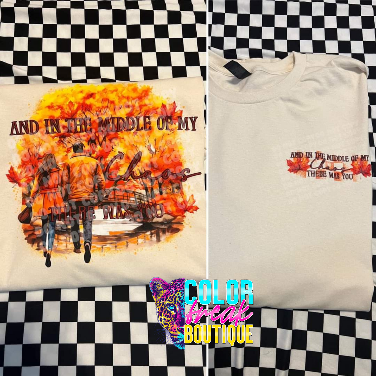 In The Middle Of The Chaos, There Was You Tee