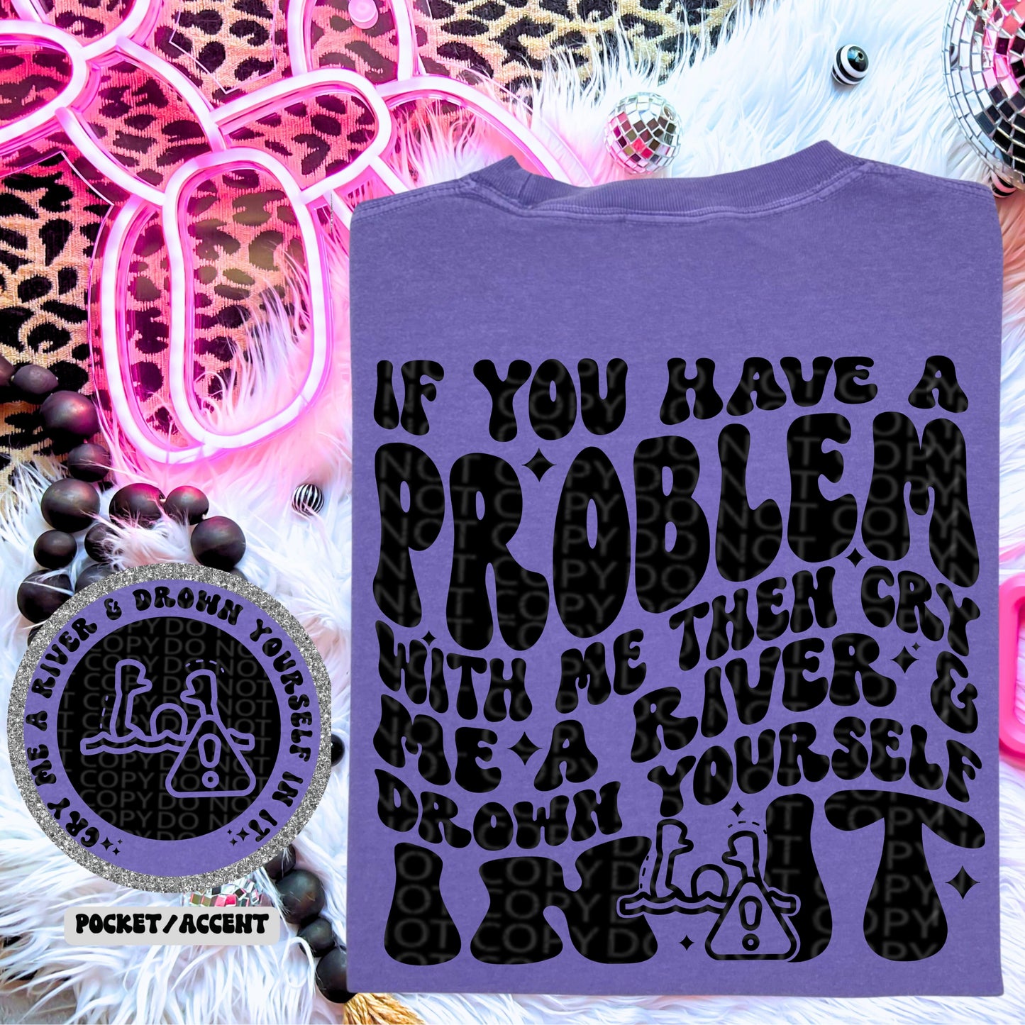 Cry Me a River & Down Yourself In It - T-Shirt