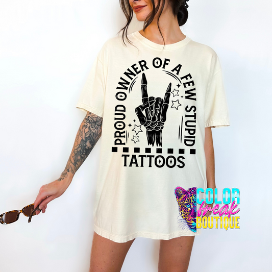 Proud Owner of a Few Stupid Tattoos Tee