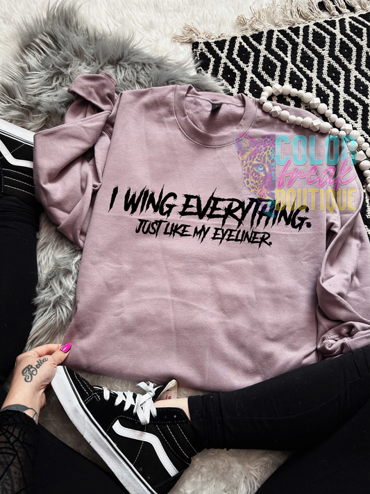 I Wing Everything. Just Like My Eyeliner - Sweatshirt