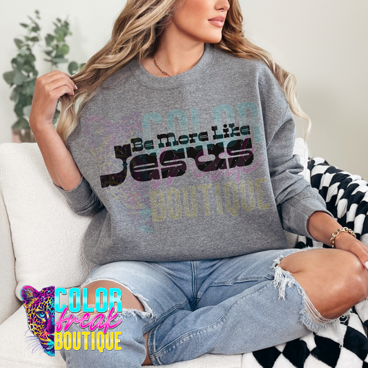 Be More Like Jesus - Sweatshirt