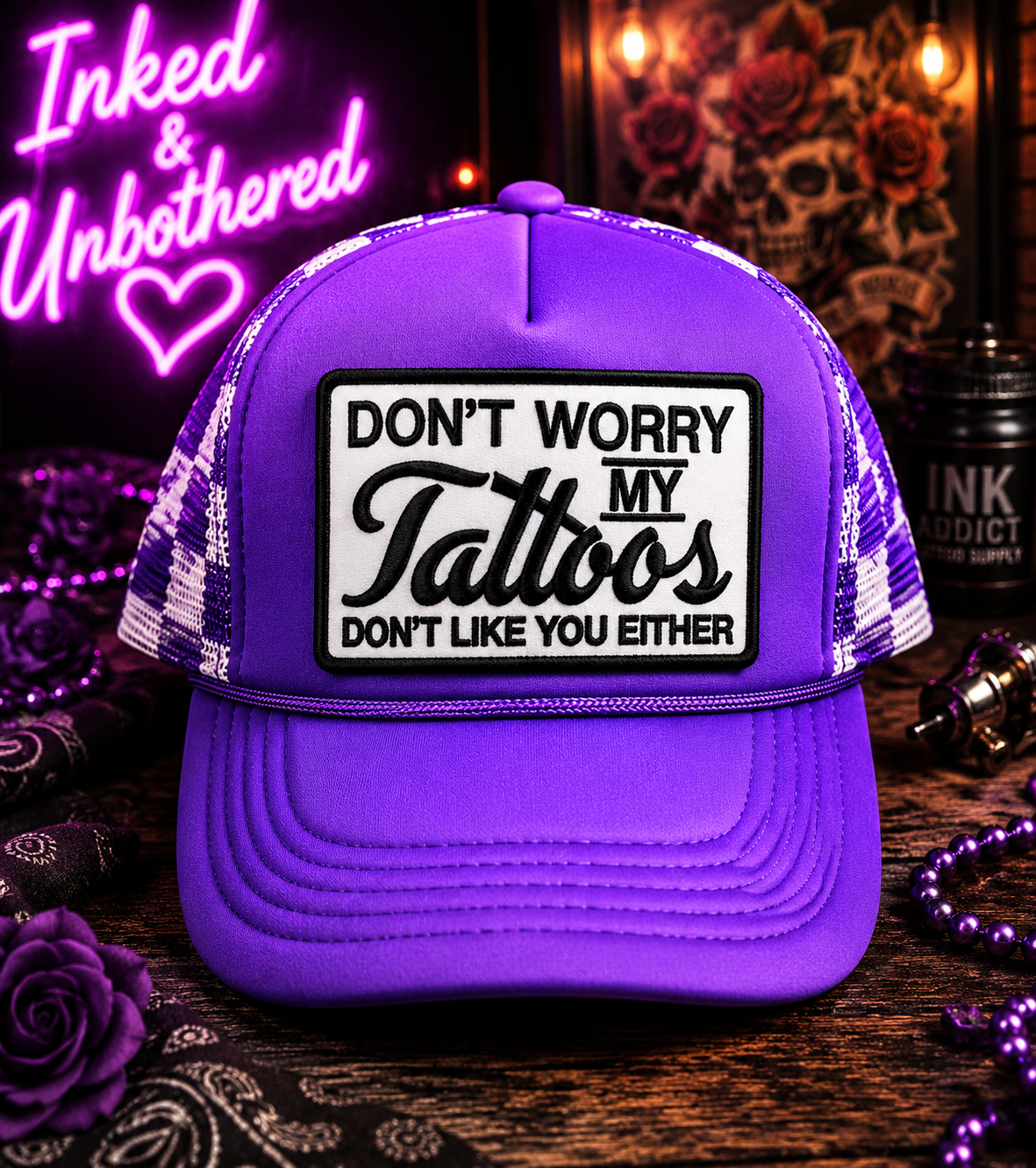 Don’t Worry My Tattoos Don’t Like You Either Trucker Hat 🤍💜