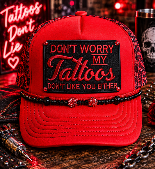 Don’t Worry My Tattoos Don’t Like You Either Trucker Hat 🖤❤️